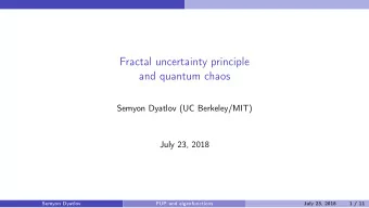 Fractal uncertainty principle  and quantum chaos  Semyon Dyatlov (UC Berkeley/MIT)  July 23, 2018