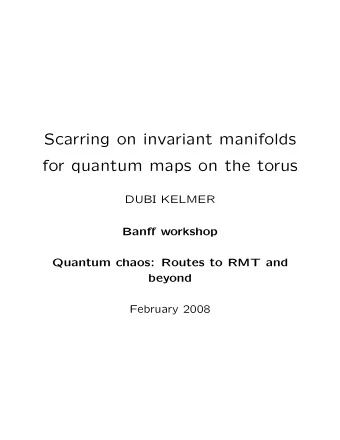 Scarring on invariant manifolds  for quantum maps on the torus  DUBI KELMER  Banff workshop