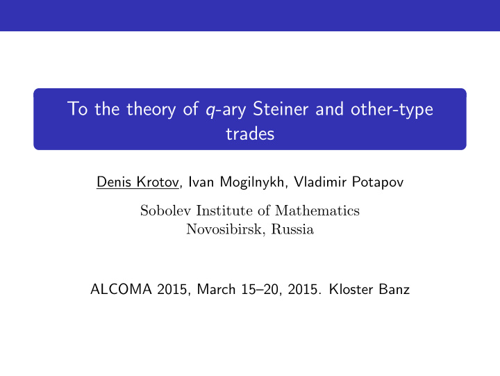 to the theory of q ary steiner and other type trades