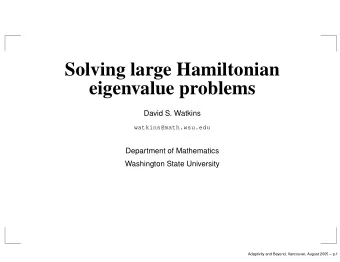 Solving large Hamiltonian  eigenvalue problems  David S. Watkins  watkins@math.wsu.edu  Department