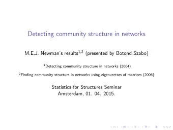 Detecting community structure in networks M.E.J. Newmans results 1 , 2 (presented by Botond
