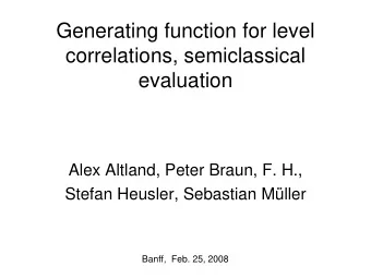 Generating function for level  correlations, semiclassical  evaluation  Alex Altland, Peter Braun,