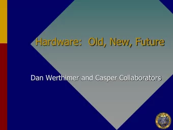 Hardware:  Old, New, Future  Dan Werthimer and Casper Collaborators  Existing Multi-purpose