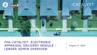 FHA CATALYST : ELECTRONIC  APPRAISAL DELIVERY MODULE -  August 27, 2020  LENDER ADMIN OVERVIEW