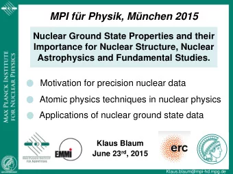 MPI fr Physik, Mnchen 2015  Nuclear Ground State Properties and their  Importance for Nuclear