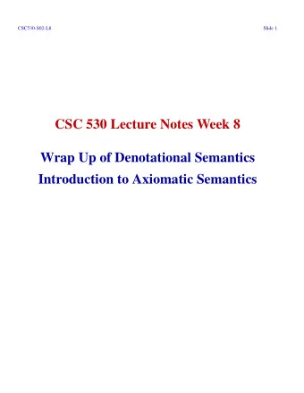 CSC 530 Lecture Notes Week 8  Wrap Up of Denotational Semantics  Introduction to Axiomatic