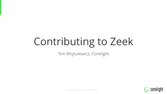 Contributing to Zeek  Tim Wojtulewicz, Corelight  PROPRIETARY  AND CONFIDENTIAL  Thats
