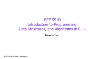 ECE 551D   Introduction to Programming,  Data Structures, and Algorithms in C++  Introduction