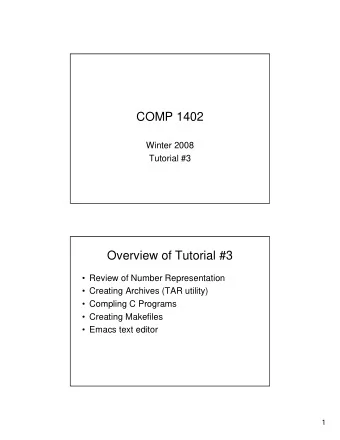 COMP 1402  Winter 2008  Tutorial #3  Overview of Tutorial #3   Review of Number Representation