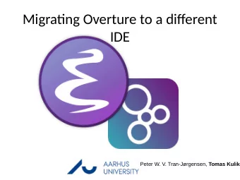 Migratjng Overture to a difgerent  IDE Peter W. V. Tran-Jrgensen, Tomas Kulik  Contributjon