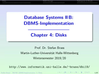 Database Systems IIB:  DBMS-Implementation  Chapter 4: Disks  Prof. Dr. Stefan Brass