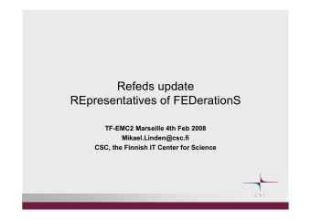 Refeds update  REpresentatives of FEDerationS  TF-EMC2 Marseille 4th Feb 2008  Mikael.Linden@csc.fi