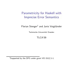 Parametricity for Haskell with  Imprecise Error Semantics Florian Stenger 1 and Janis Voigtl
