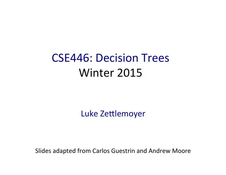 cse446 decision trees winter 2015