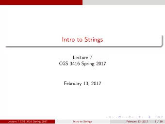 Intro to Strings  Lecture 7  CGS 3416 Spring 2017  February 13, 2017  Lecture 7 CGS 3416 Spring