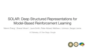 SOLAR: Deep Structured Representations for  Model-Based Reinforcement Learning  Marvin Zhang*,