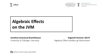 Algebraic Effects  on the JVM  Jonathan Immanuel Brachthuser  Dagstuhl Seminar 18172  University