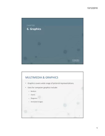 6. Graphics  MULTIMEDIA &amp; GRAPHICS  Graphics covers wide range of pictorial representations.