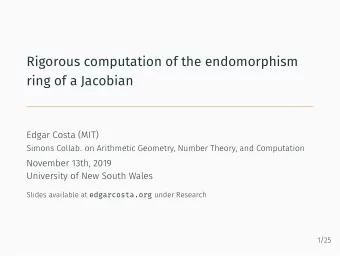Rigorous computation of the endomorphism  ring of a Jacobian  Edgar Costa (MIT)  Simons Collab. on