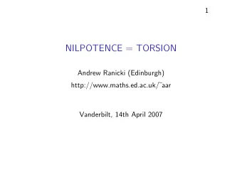 NILPOTENCE = TORSION  Andrew Ranicki (Edinburgh) http://www.maths.ed.ac.uk/  aar  Vanderbilt,