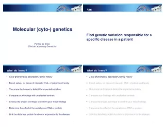 Molecular (cyto-) genetics  Find genetic variation responsible for a  specific disease in a patient