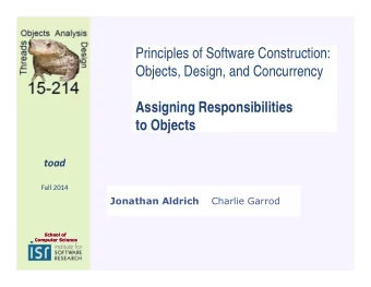 Principles of Software Construction:  Objects, Design, and Concurrency  Assigning Responsibilities