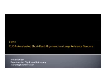 CUDA-Accelerated Short-Read Alignment to a Large Reference Genome  Richard Wilton  Department of