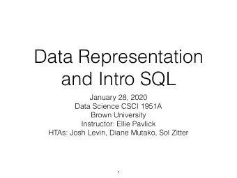 Data Representation  and Intro SQL  January 28, 2020  Data Science CSCI 1951A  Brown University