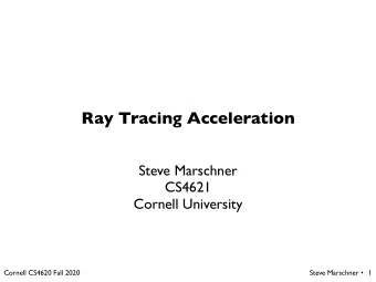 Ray Tracing Acceleration  Steve Marschner  CS4621  Cornell University  Cornell CS4620 Fall 2020