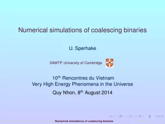 Numerical simulations of coalescing binaries  U. Sperhake  DAMTP  , University of Cambridge 10 th