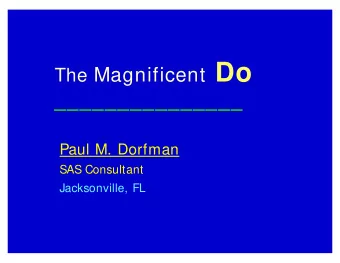 The Magnificent Do  _______________  Paul M. Dorfman  SAS Consultant  Jacksonville, FL  Q.:   What