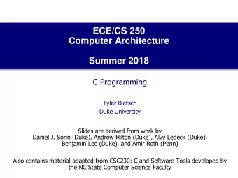 Computer Architecture  Summer 2018  C Programming  Tyler Bletsch  Duke University  Slides are