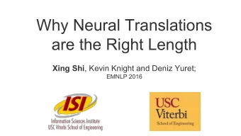 Why Neural Translations  are the Right Length Xing Shi , Kevin Knight and Deniz Yuret;  EMNLP 2016