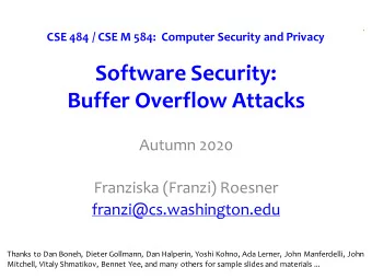 Software Security:  Buffer Overflow Attacks  Autumn 2020  Franziska (Franzi) Roesner