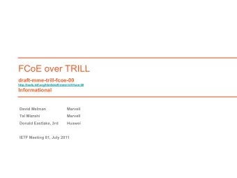 FCoE over TRILL  draft-mme-trill-fcoe-00  http://tools.ietf.org/html/draft-mme-trill-fcoe-00