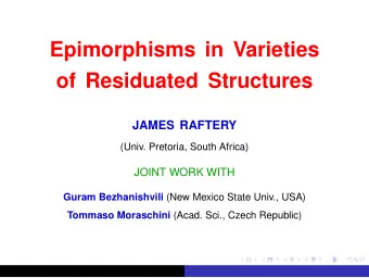Epimorphisms in Varieties  of Residuated Structures  JAMES RAFTERY  (Univ. Pretoria, South Africa)