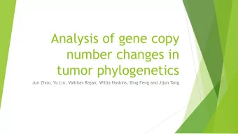 Analysis of gene copy  number changes in  tumor phylogenetics  Jun Zhou, Yu Lin, Vaibhav Rajan,