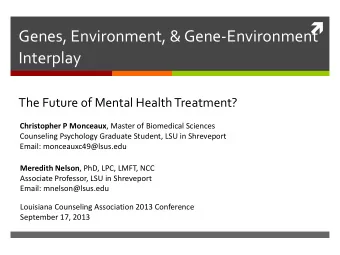 Genes, Environment, &amp; Gene-Environment  Interplay  The Future of Mental Health Treatment?