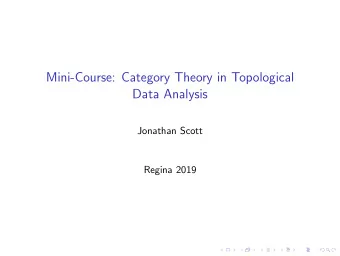 Mini-Course: Category Theory in Topological  Data Analysis  Jonathan Scott  Regina 2019  Categories