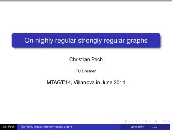 On highly regular strongly regular graphs  Christian Pech  TU Dresden  MTAGT14, Villanova in