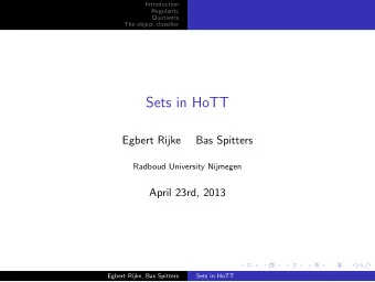 Sets in HoTT  Egbert Rijke  Bas Spitters  Radboud University Nijmegen  April 23rd, 2013  Egbert