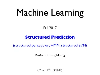 Machine Learning  Fall 2017  Structured Prediction  (structured perceptron, HMM, structured SVM)