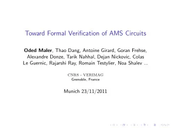 Toward Formal Verification of AMS Circuits Oded Maler , Thao Dang, Antoine Girard, Goran Frehse,