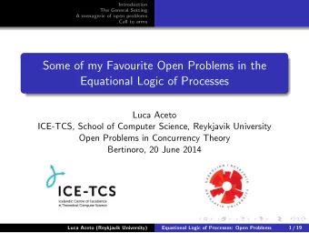Some of my Favourite Open Problems in the  Equational Logic of Processes  Luca Aceto  ICE-TCS,