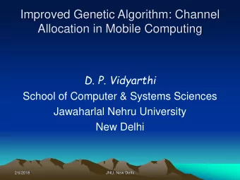 Improved Genetic Algorithm: Channel  Allocation in Mobile Computing  D. P. Vidyarthi  School of