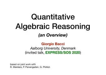 Quantitative  Algebraic Reasoning  (an Overview)  Giorgio Bacci Aalborg University, Denmark