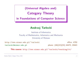 Category Theory  in Foundations of Computer Science  Andrzej Tarlecki  Institute of Informatics
