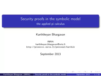Security proofs in the symbolic model  the applied pi calculus  Karthikeyan Bhargavan  INRIA