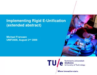Implementing Rigid E-Unification  (extended abstract)  Michael Franssen UNIF2009, August 2 nd 2009
