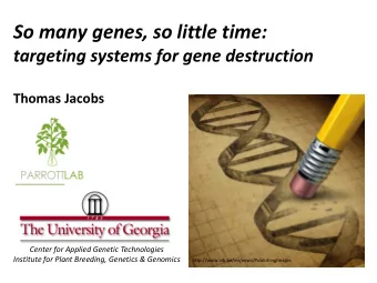 So many genes, so little time:  targeting systems for gene destruction  Thomas Jacobs  Center for